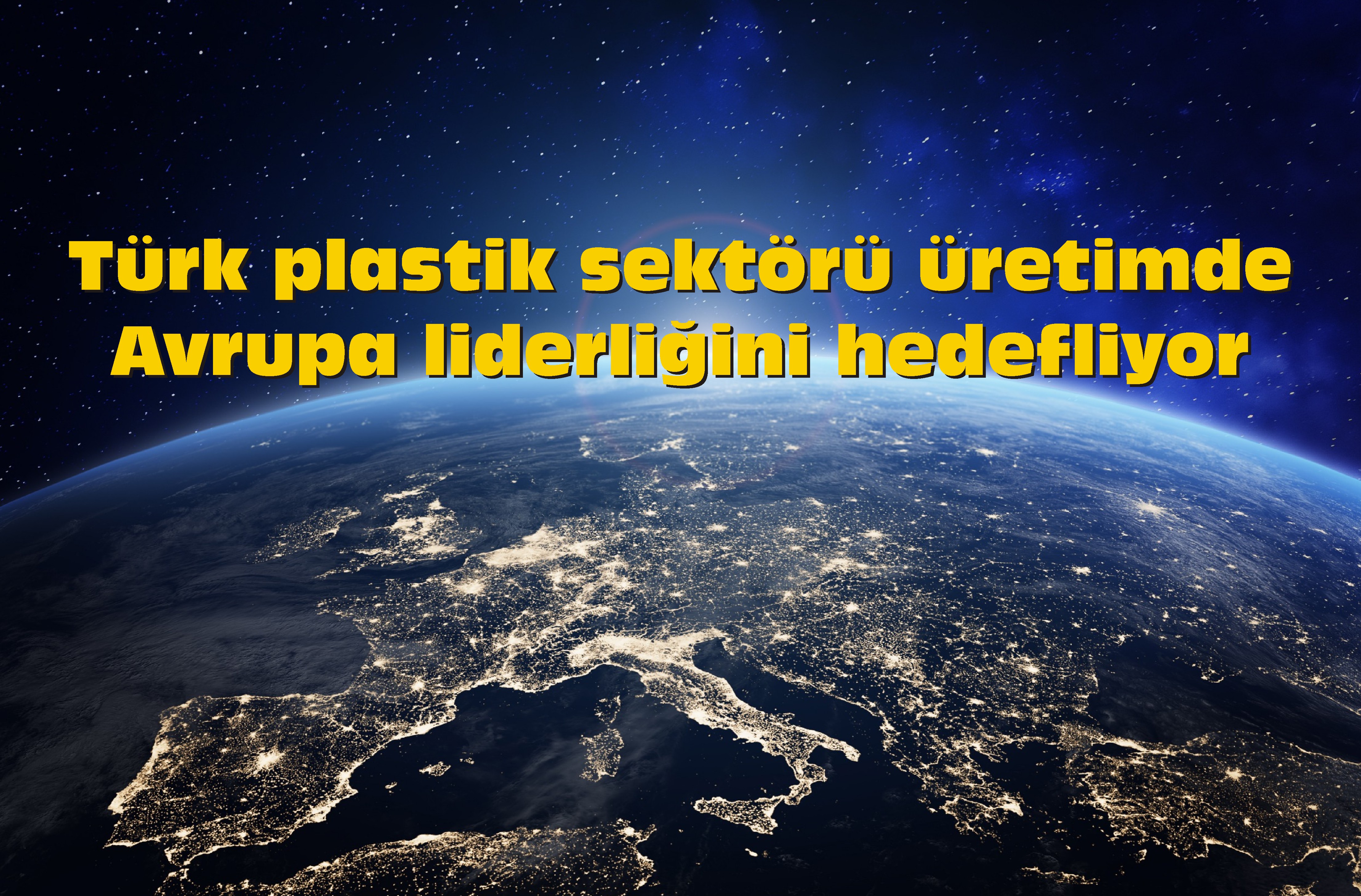 Türk plastik sektörü üretimde Avrupa liderliğini hedefliyor
