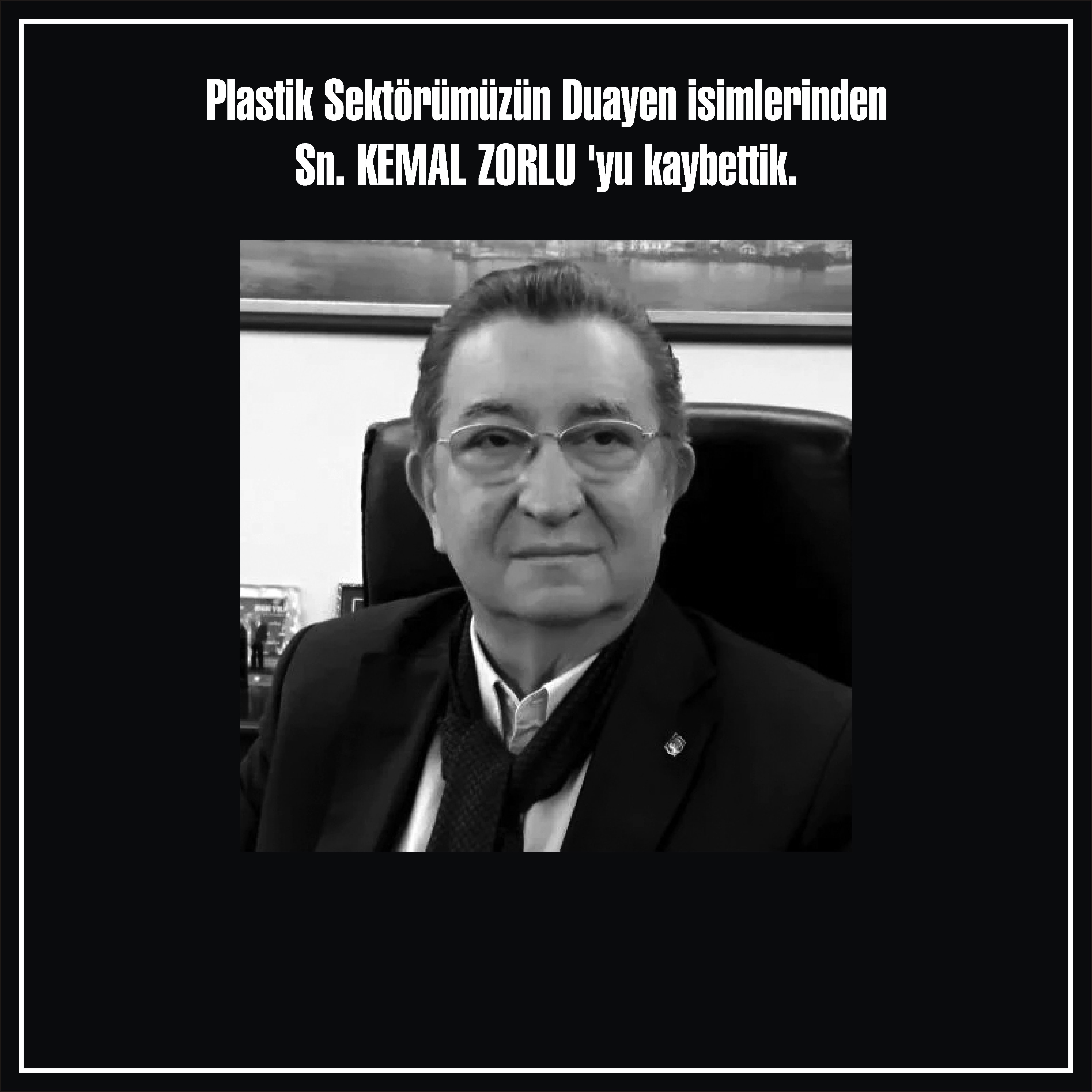 Plastik Sektörümüzün Duayen isimlerinden Sn. KEMAL ZORLU 'yu kaybettik