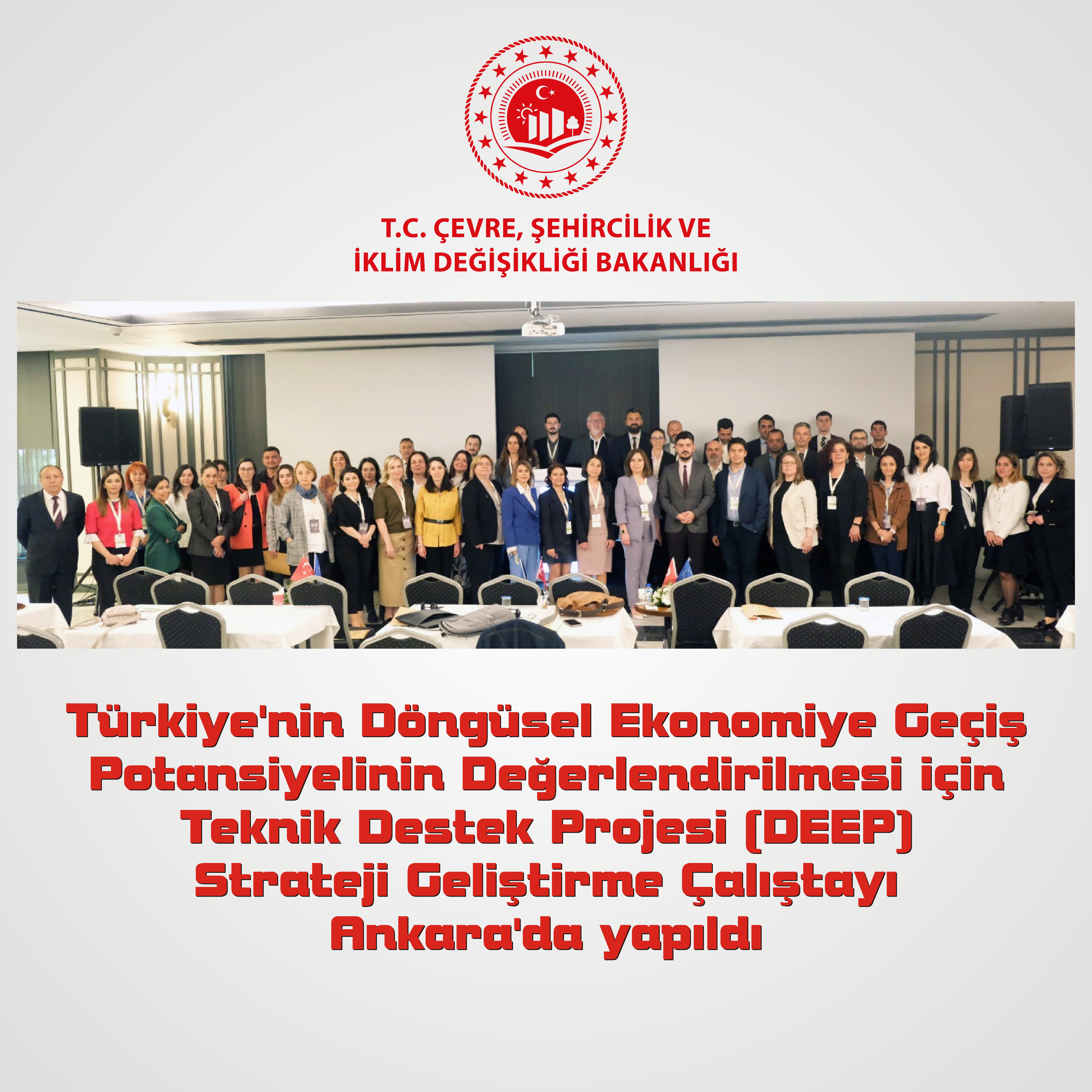Türkiye’nin Döngüsel Ekonomiye Geçiş Potansiyelinin Değerlendirilmesi için Teknik Destek Projesi (DEEP) Strateji Geliştirme Çalıştayı Ankara’da yapıldı