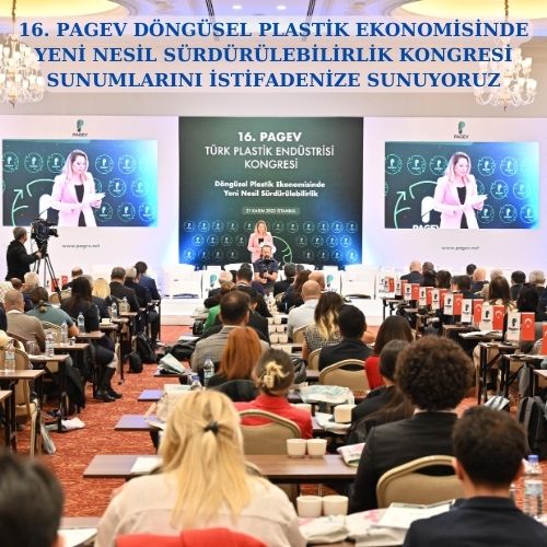 16. PAGEV DÖNGÜSEL PLASTİK EKONOMİSİNDE YENİ NESİL SÜRDÜRÜLEBİLİRLİK KONGRESİ SUNUMLARINI İSTİFADENİZE SUNUYORUZ