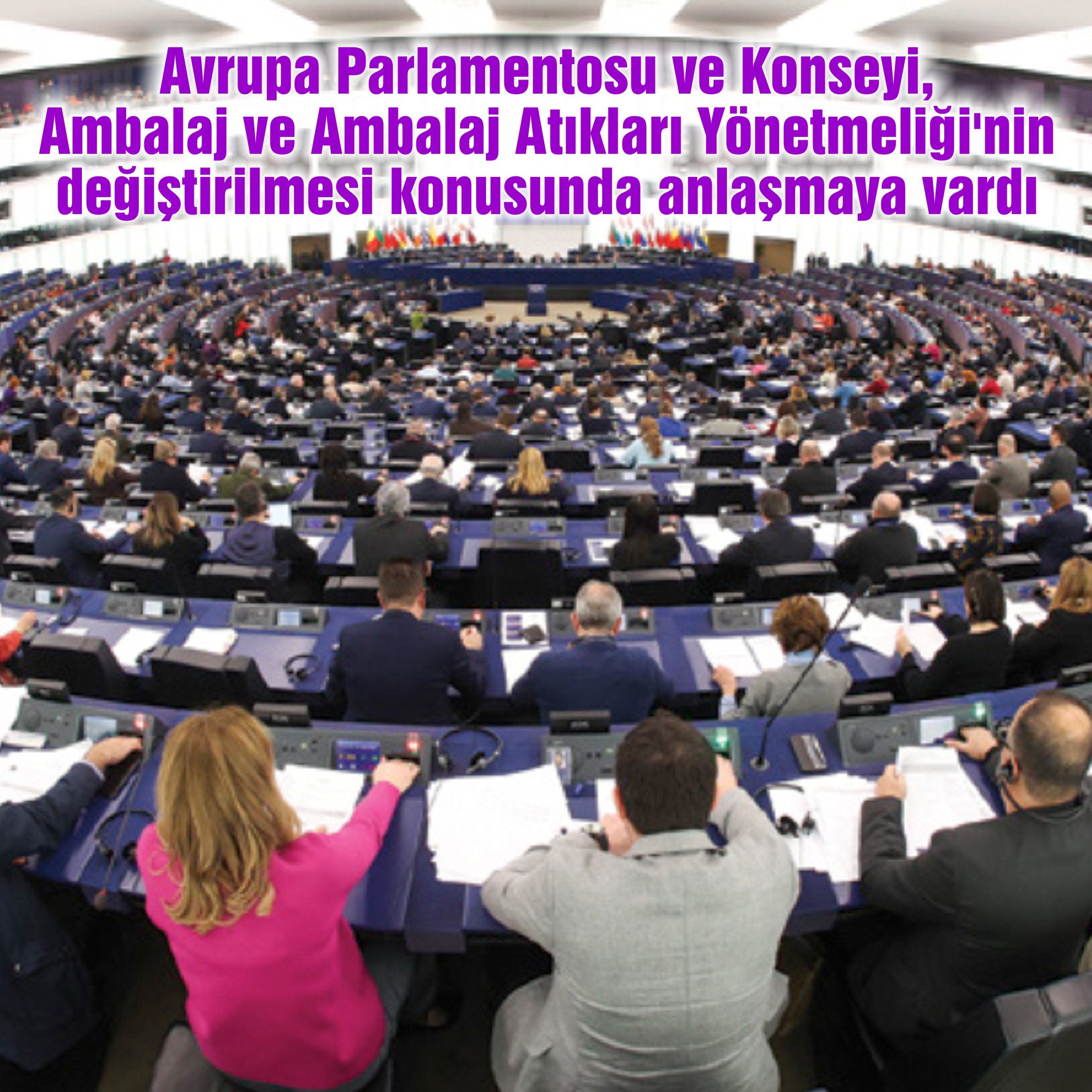 Avrupa Parlamentosu ve Konseyi, Ambalaj ve Ambalaj Atıkları Yönetmeliği'nin değiştirilmesi konusunda anlaşmaya vardı