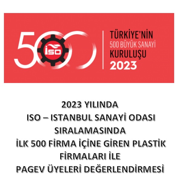 2023 YILINDA ISO – ISTANBUL SANAYİ ODASI SIRALAMASINDA İLK 500 FİRMA İÇİNE GİREN PLASTİK FİRMALARI İLE PAGEV ÜYELERİ DEĞERLENDİRMESİ