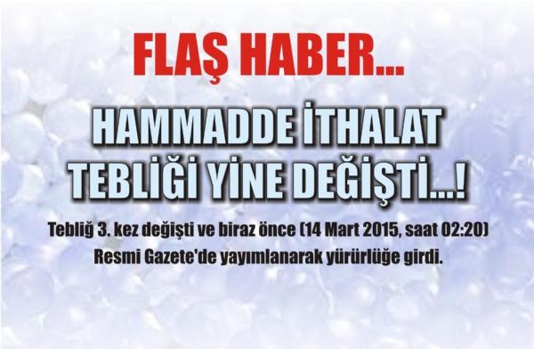 Hammadde İthalat Tebliği 3. kez değişti ve biraz önce (14 Mart 2015, saat 02:20) Resmi Gazete'de yayımlanarak yürürlüğe girdi
