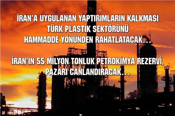 İRAN’A UYGULANAN YAPTIRIMLARIN KALKMASI TÜRK PLASTİK SEKTÖRÜNÜ HAMMADDE YÖNÜNDEN RAHATLATACAK…