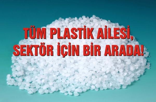 TÜM PLASTİK AİLESİ, SEKTÖR İÇİN BİR ARADA!