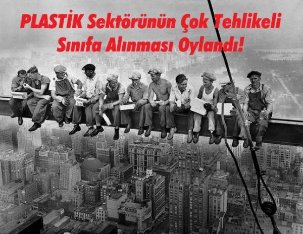 ÇALIŞMA BAKANLIĞINDA, TÜRK-İŞ'İN PLASTİK SEKTÖRÜNÜN ÇOK TEHLİKELİ SINIFA ALINMASI ÖNERİSİ OYLANDI