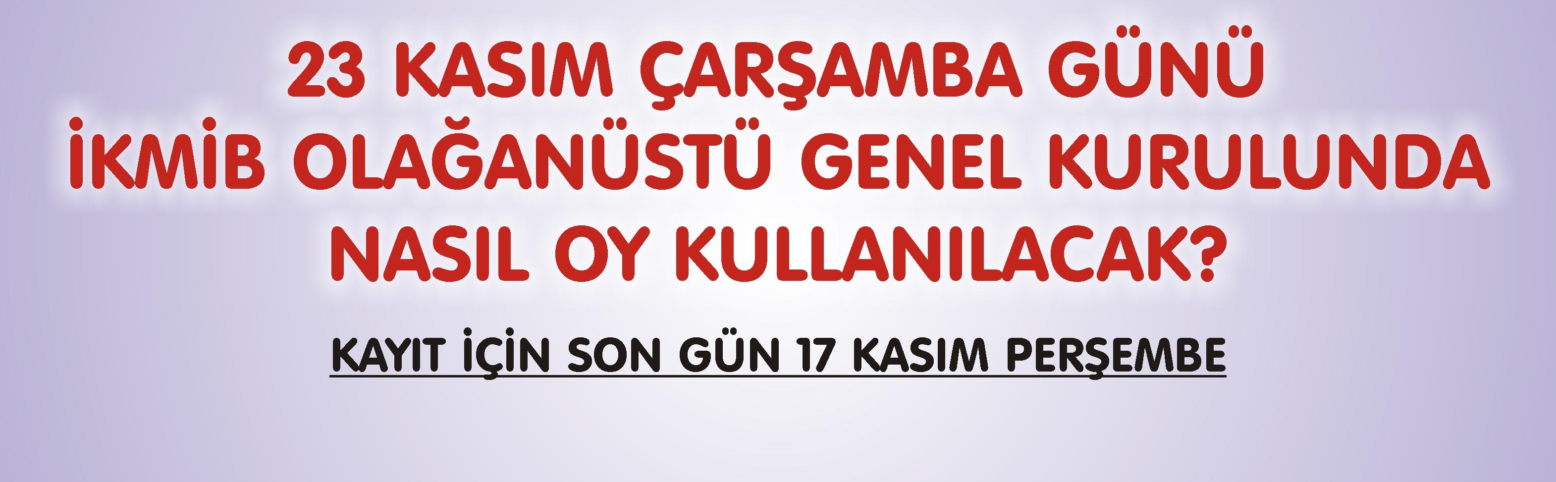 23 KASIM ÇARŞAMBA GÜNÜ İKMİB OLAĞANÜSTÜ GENEL KURULUNDA NASIL OY KULLANILACAK?