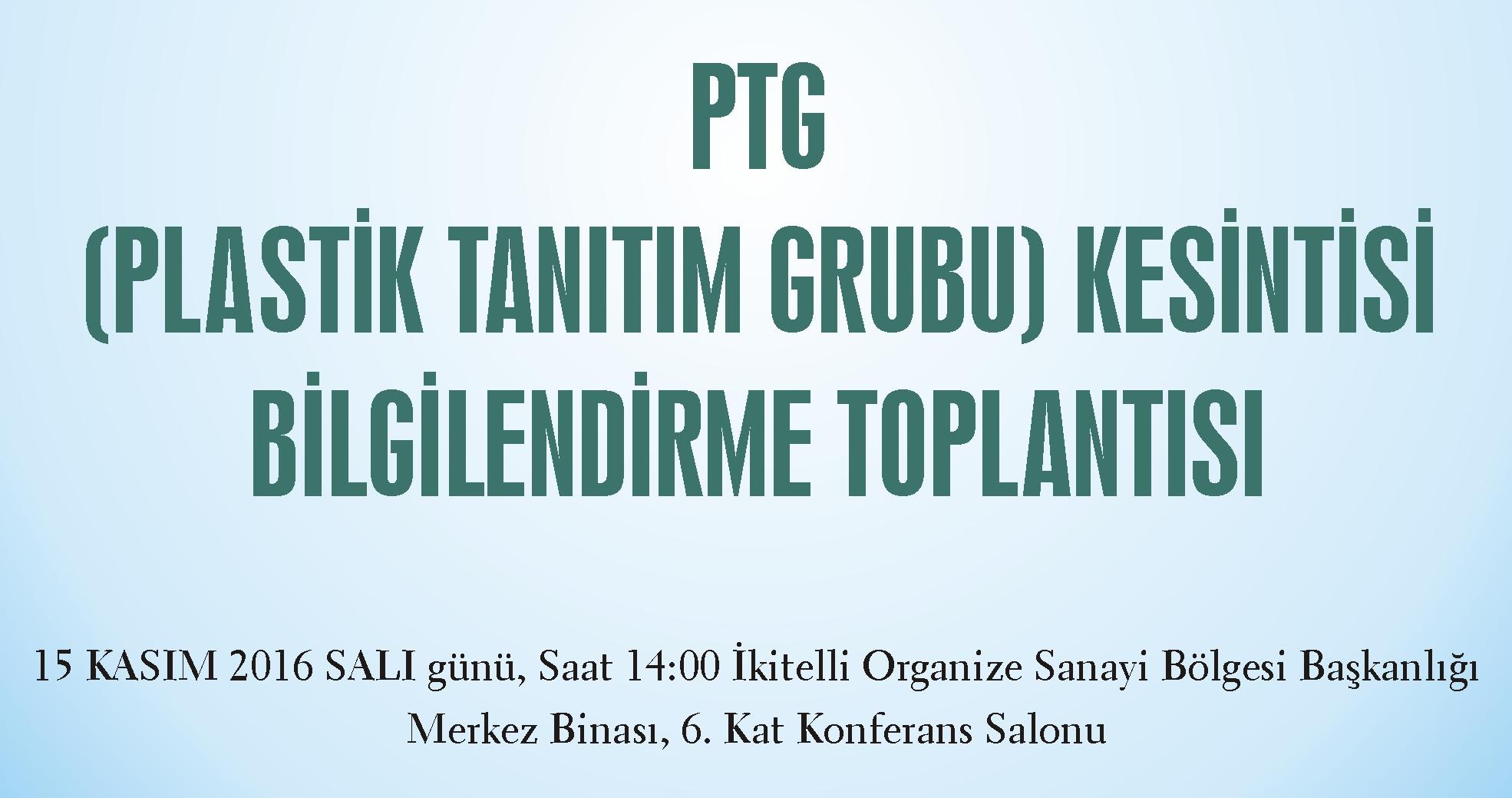 PTG (PLASTİK TANITIM GRUBU) KESİNTİSİ BİLGİLENDİRME TOPLANTISI