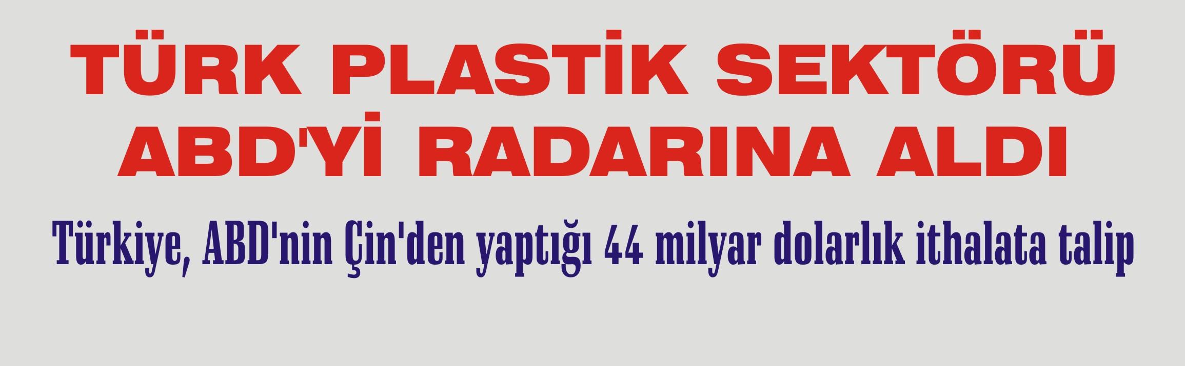 TÜRK PLASTİK SEKTÖRÜ ABD’Yİ RADARINA ALDI