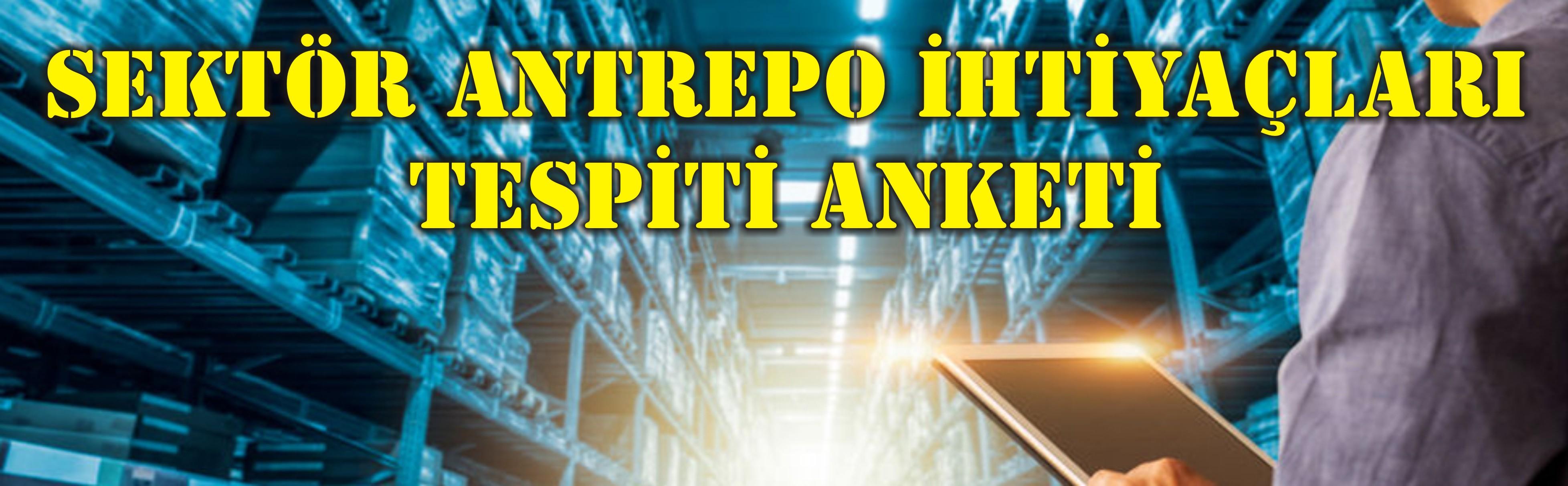 SEKTÖR ANTREPO İHTİYAÇLARI TESPİTİ ANKETİ