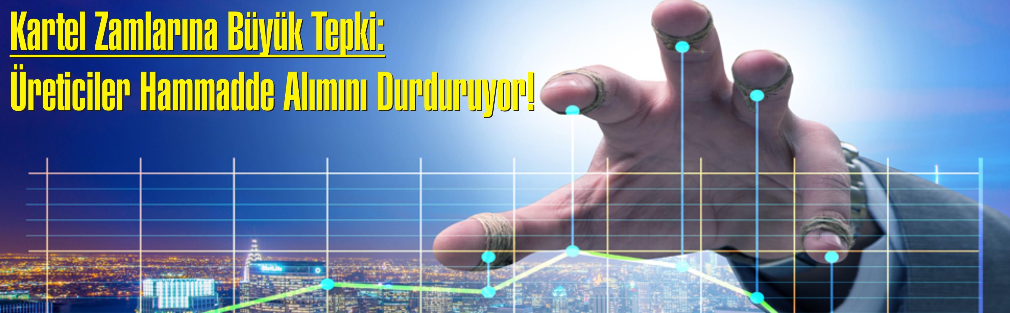 Kartel Zamlarına Büyük Tepki: Üreticiler Hammadde Alımını Durduruyor!