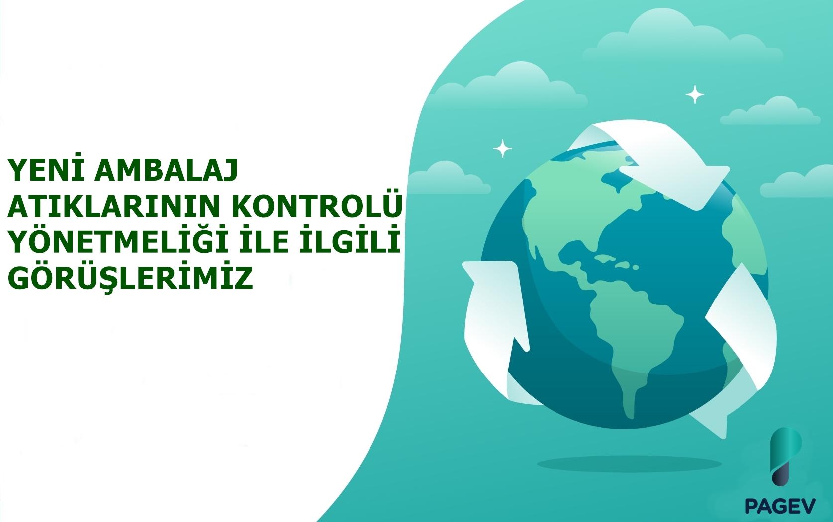 YENİ AMBALAJ ATIKLARININ KONTROLÜ YÖNETMELİĞİ İLE İLGİLİ GÖRÜŞLERİMİZ