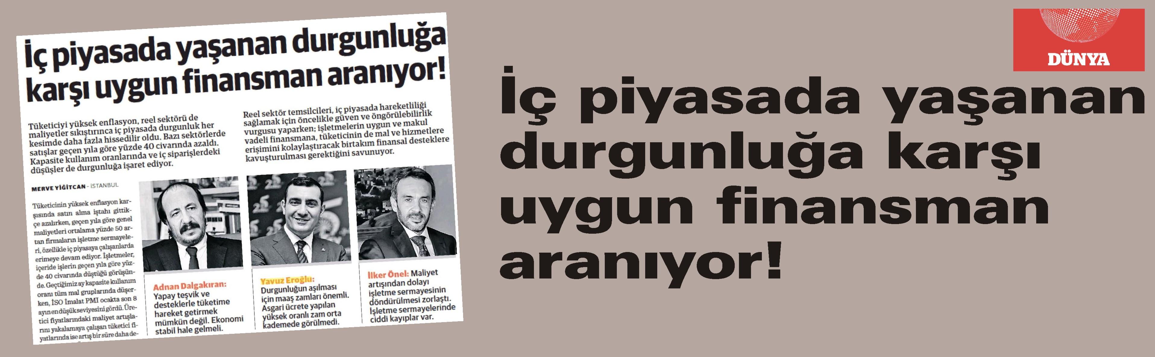 İç piyasada yaşanan durgunluğa karşı uygun finansman aranıyor!