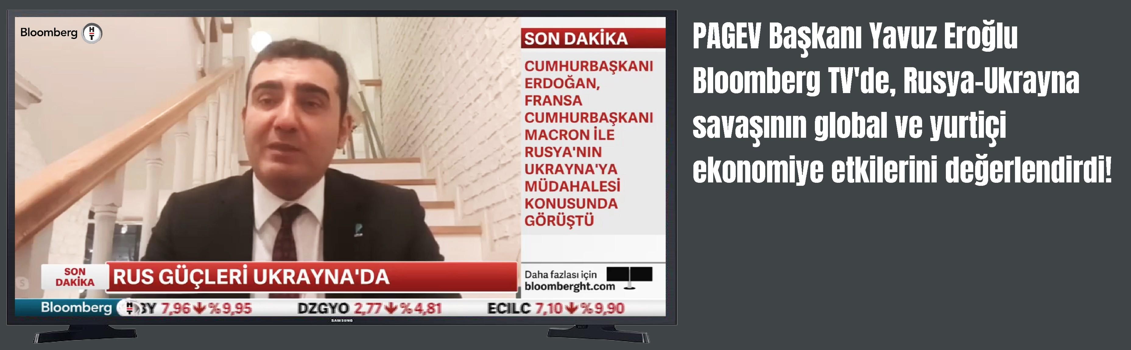 PAGEV Başkanı Yavuz Eroğlu Bloomberg TV’de, Rusya-Ukrayna savaşının global ve yurtiçi ekonomiye etkilerini değerlendirdi!