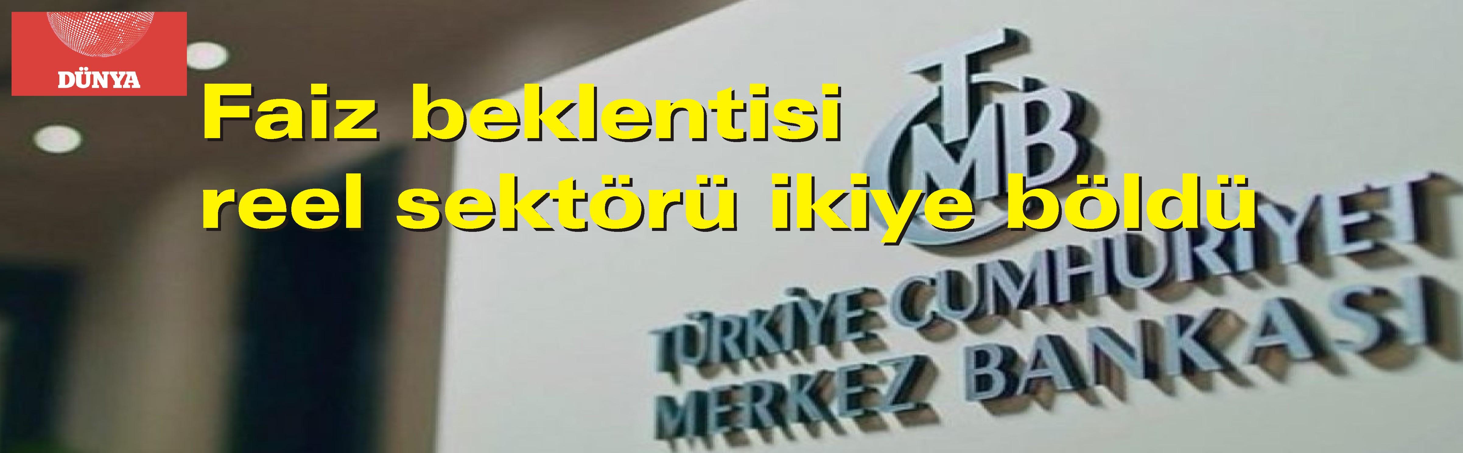 Faiz beklentisi reel sektörü ikiye böldü